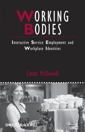 Buchcover Working Bodies: Interactive Service Employment and Workplace Identities (IJURR Studies in Urban and Social Change Book Series) | McDowell, Linda | EAN 9781405159777 | ISBN 1-4051-5977-4 | ISBN 978-1-4051-5977-7