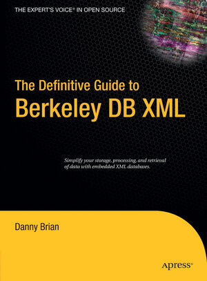 Buchcover The Definitive Guide to Berkeley DB XML | Daniel Brian | EAN 9781430202202 | ISBN 1-4302-0220-3 | ISBN 978-1-4302-0220-2