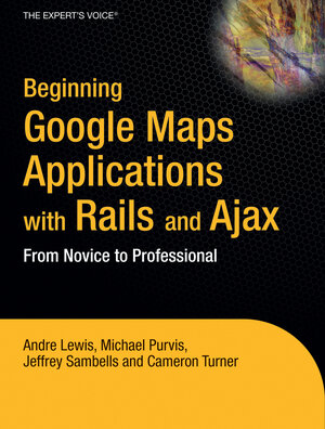 Buchcover Beginning Google Maps Applications with Rails and Ajax | Andre Lewis | EAN 9781430203803 | ISBN 1-4302-0380-3 | ISBN 978-1-4302-0380-3