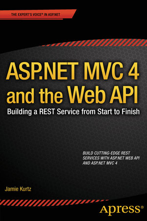 Buchcover ASP.NET MVC 4 and the Web API | Jamie Kurtz | EAN 9781430249788 | ISBN 1-4302-4978-1 | ISBN 978-1-4302-4978-8