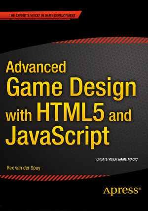 Buchcover Advanced Game Design with HTML5 and JavaScript | Rex van der Spuy | EAN 9781430258018 | ISBN 1-4302-5801-2 | ISBN 978-1-4302-5801-8