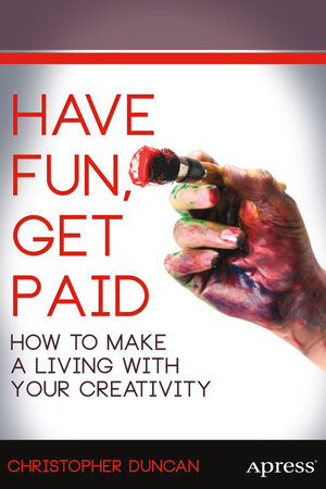 Buchcover Have Fun, Get Paid | Christopher Duncan | EAN 9781430261018 | ISBN 1-4302-6101-3 | ISBN 978-1-4302-6101-8