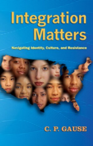 Buchcover Integration Matters | C.P. Gause | EAN 9781433102028 | ISBN 1-4331-0202-1 | ISBN 978-1-4331-0202-8