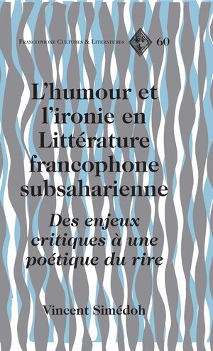 Buchcover L’humour et l’ironie en Littérature francophone subsaharienne | Vincent Simédoh | EAN 9781433115431 | ISBN 1-4331-1543-3 | ISBN 978-1-4331-1543-1