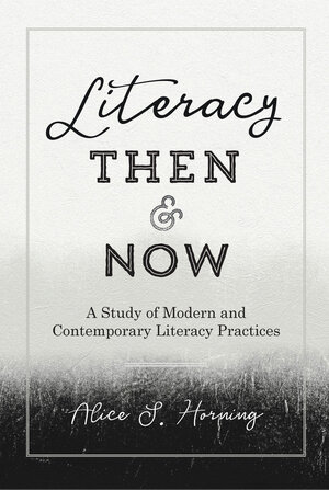 Buchcover Literacy Then and Now | Alice S. Horning | EAN 9781433139512 | ISBN 1-4331-3951-0 | ISBN 978-1-4331-3951-2
