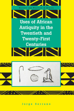 Buchcover Uses of African Antiquity in the Twentieth and Twenty-First Centuries | Jorge Serrano | EAN 9781433140877 | ISBN 1-4331-4087-X | ISBN 978-1-4331-4087-7