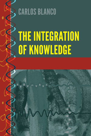 Buchcover The Integration of Knowledge | Carlos Blanco | EAN 9781433167201 | ISBN 1-4331-6720-4 | ISBN 978-1-4331-6720-1