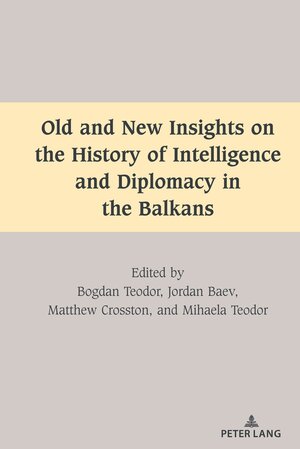 Buchcover Old and New Insights on the History of Intelligence and Diplomacy in the Balkans | EAN 9781433190759 | ISBN 1-4331-9075-3 | ISBN 978-1-4331-9075-9