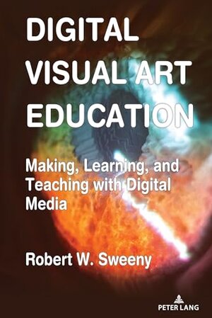 Buchcover Digital Visual Art Education: Making, Learning, and Teaching with Digital Media (Visual Communication Book 10) (English | Sweeny, Robert | EAN 9781433195655 | ISBN 1-4331-9565-8 | ISBN 978-1-4331-9565-5