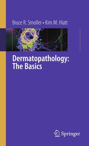 Buchcover Dermatopathology: The Basics | Bruce R. Smoller | EAN 9781441900234 | ISBN 1-4419-0023-3 | ISBN 978-1-4419-0023-4