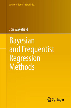 Buchcover Bayesian and Frequentist Regression Methods | Jon Wakefield | EAN 9781441909244 | ISBN 1-4419-0924-9 | ISBN 978-1-4419-0924-4
