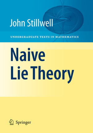 Buchcover Naive Lie Theory | John Stillwell | EAN 9781441926814 | ISBN 1-4419-2681-X | ISBN 978-1-4419-2681-4