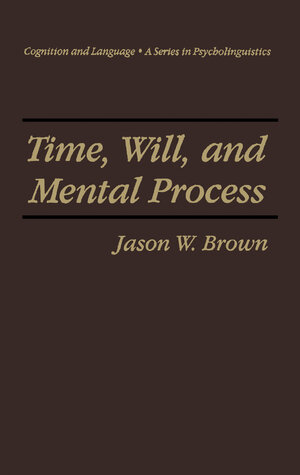 Buchcover Time, Will, and Mental Process | Jason W. Brown | EAN 9781441932525 | ISBN 1-4419-3252-6 | ISBN 978-1-4419-3252-5