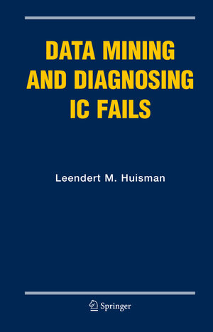 Buchcover Data Mining and Diagnosing IC Fails | Leendert M. Huisman | EAN 9781441937674 | ISBN 1-4419-3767-6 | ISBN 978-1-4419-3767-4