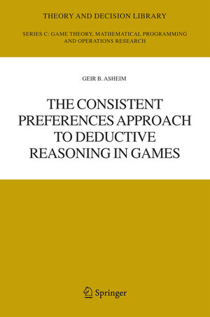 Buchcover The Consistent Preferences Approach to Deductive Reasoning in Games | Geir B. Asheim | EAN 9781441938763 | ISBN 1-4419-3876-1 | ISBN 978-1-4419-3876-3
