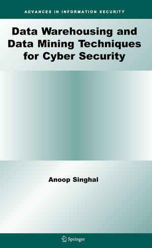 Buchcover Data Warehousing and Data Mining Techniques for Cyber Security | Anoop Singhal | EAN 9781441938916 | ISBN 1-4419-3891-5 | ISBN 978-1-4419-3891-6