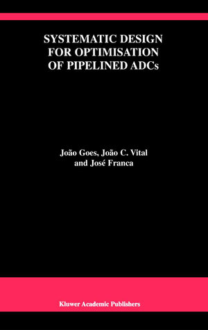 Buchcover Systematic Design for Optimisation of Pipelined ADCs | João Goes | EAN 9781441948793 | ISBN 1-4419-4879-1 | ISBN 978-1-4419-4879-3