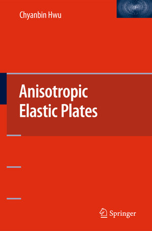 Buchcover Anisotropic Elastic Plates | Chyanbin Hwu | EAN 9781441959140 | ISBN 1-4419-5914-9 | ISBN 978-1-4419-5914-0