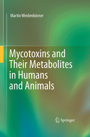 Buchcover Mycotoxins and Their Metabolites in Humans and Animals | Martin Weidenbörner | EAN 9781441974327 | ISBN 1-4419-7432-6 | ISBN 978-1-4419-7432-7