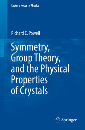 Buchcover Symmetry, Group Theory, and the Physical Properties of Crystals | Richard C Powell | EAN 9781441975973 | ISBN 1-4419-7597-7 | ISBN 978-1-4419-7597-3