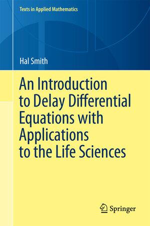 Buchcover An Introduction to Delay Differential Equations with Applications to the Life Sciences | hal smith | EAN 9781441976468 | ISBN 1-4419-7646-9 | ISBN 978-1-4419-7646-8