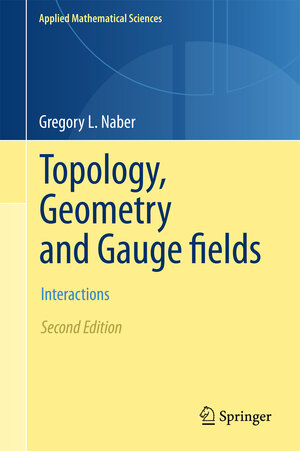 Buchcover Topology, Geometry and Gauge fields | Gregory L. Naber | EAN 9781441978950 | ISBN 1-4419-7895-X | ISBN 978-1-4419-7895-0