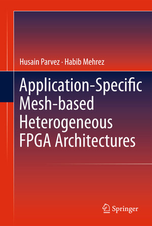 Buchcover Application-Specific Mesh-based Heterogeneous FPGA Architectures | Husain Parvez | EAN 9781441979285 | ISBN 1-4419-7928-X | ISBN 978-1-4419-7928-5