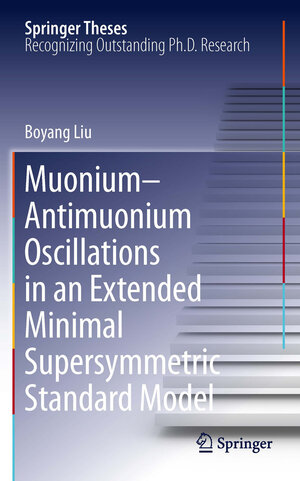 Buchcover Muonium-antimuonium Oscillations in an Extended Minimal Supersymmetric Standard Model | Boyang Liu | EAN 9781441983305 | ISBN 1-4419-8330-9 | ISBN 978-1-4419-8330-5