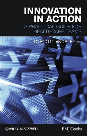 Buchcover Innovation in Action: A Practical Guide for Healthcare Teams | Endsley, D. Scott | EAN 9781444330571 | ISBN 1-4443-3057-8 | ISBN 978-1-4443-3057-1
