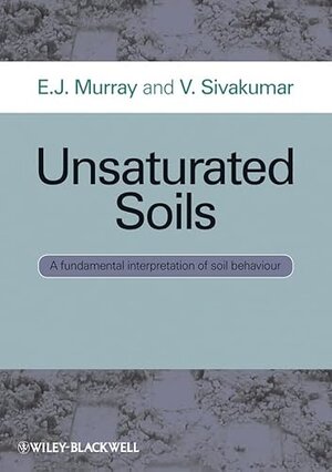 Buchcover Unsaturated Soils: A fundamental interpretation of soil behaviour | Murray, E. J., Sivakumar, V. | EAN 9781444332124 | ISBN 1-4443-3212-0 | ISBN 978-1-4443-3212-4
