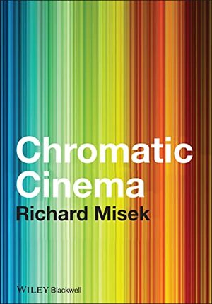 Buchcover Chromatic Cinema: A History of Screen Color | Misek, Richard | EAN 9781444332391 | ISBN 1-4443-3239-2 | ISBN 978-1-4443-3239-1