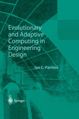 Buchcover Evolutionary and Adaptive Computing in Engineering Design | Ian C. Parmee | EAN 9781447102731 | ISBN 1-4471-0273-8 | ISBN 978-1-4471-0273-1