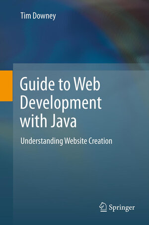 Buchcover Guide to Web Development with Java | Tim Downey | EAN 9781447124429 | ISBN 1-4471-2442-1 | ISBN 978-1-4471-2442-9
