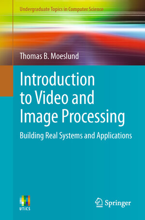 Buchcover Introduction to Video and Image Processing | Thomas B. Moeslund | EAN 9781447125020 | ISBN 1-4471-2502-9 | ISBN 978-1-4471-2502-0