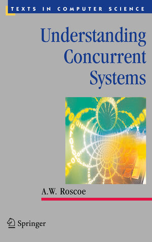 Buchcover Understanding Concurrent Systems | A.W. Roscoe | EAN 9781447126003 | ISBN 1-4471-2600-9 | ISBN 978-1-4471-2600-3