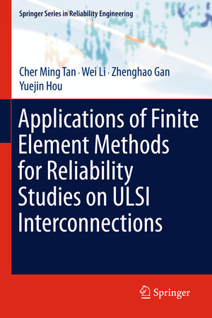 Buchcover Applications of Finite Element Methods for Reliability Studies on ULSI Interconnections | Cher Ming Tan | EAN 9781447126416 | ISBN 1-4471-2641-6 | ISBN 978-1-4471-2641-6