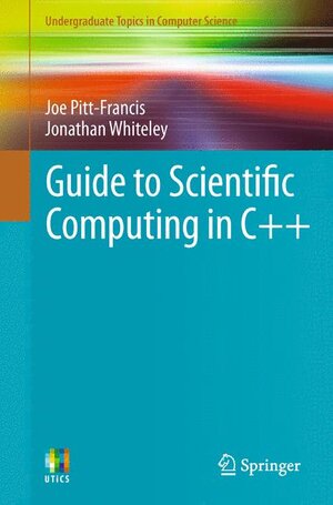 Buchcover Guide to Scientific Computing in C++ | Joe Pitt-Francis | EAN 9781447127352 | ISBN 1-4471-2735-8 | ISBN 978-1-4471-2735-2