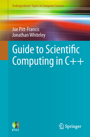 Buchcover Guide to Scientific Computing in C++ | Joe Pitt-Francis | EAN 9781447127369 | ISBN 1-4471-2736-6 | ISBN 978-1-4471-2736-9