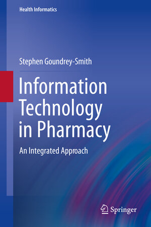 Buchcover Information Technology in Pharmacy | Stephen Goundrey-Smith | EAN 9781447127796 | ISBN 1-4471-2779-X | ISBN 978-1-4471-2779-6