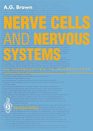 Buchcover Nerve Cells and Nervous Systems: An Introduction to Neuroscience | Brown, Alan G. | EAN 9781447133476 | ISBN 1-4471-3347-1 | ISBN 978-1-4471-3347-6