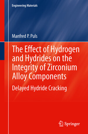 Buchcover The Effect of Hydrogen and Hydrides on the Integrity of Zirconium Alloy Components | Manfred P. Puls | EAN 9781447141952 | ISBN 1-4471-4195-4 | ISBN 978-1-4471-4195-2