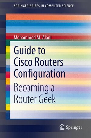 Buchcover Guide to Cisco Routers Configuration | Mohammed Alani | EAN 9781447142454 | ISBN 1-4471-4245-4 | ISBN 978-1-4471-4245-4