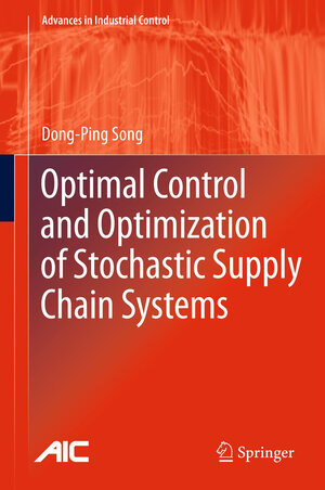 Buchcover Optimal Control and Optimization of Stochastic Supply Chain Systems | Dong-Ping Song | EAN 9781447147244 | ISBN 1-4471-4724-3 | ISBN 978-1-4471-4724-4