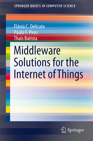 Buchcover Middleware Solutions for the Internet of Things | Flávia C. Delicato | EAN 9781447154815 | ISBN 1-4471-5481-9 | ISBN 978-1-4471-5481-5