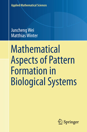 Buchcover Mathematical Aspects of Pattern Formation in Biological Systems | Juncheng Wei | EAN 9781447155256 | ISBN 1-4471-5525-4 | ISBN 978-1-4471-5525-6