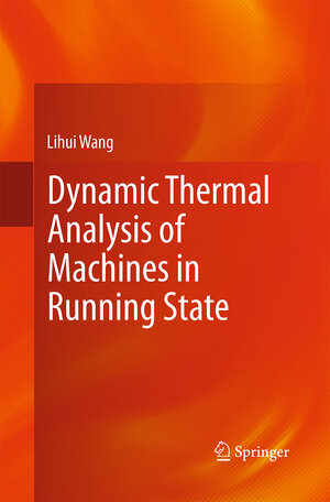 Buchcover Dynamic Thermal Analysis of Machines in Running State | Lihui Wang | EAN 9781447158783 | ISBN 1-4471-5878-4 | ISBN 978-1-4471-5878-3