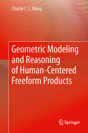Buchcover Geometric Modeling and Reasoning of Human-Centered Freeform Products | Charlie C. L. Wang | EAN 9781447159001 | ISBN 1-4471-5900-4 | ISBN 978-1-4471-5900-1