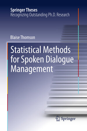 Buchcover Statistical Methods for Spoken Dialogue Management | Blaise Thomson | EAN 9781447159292 | ISBN 1-4471-5929-2 | ISBN 978-1-4471-5929-2