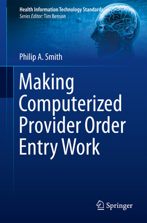 Buchcover Making Computerized Provider Order Entry Work | Philip Smith | EAN 9781447160045 | ISBN 1-4471-6004-5 | ISBN 978-1-4471-6004-5