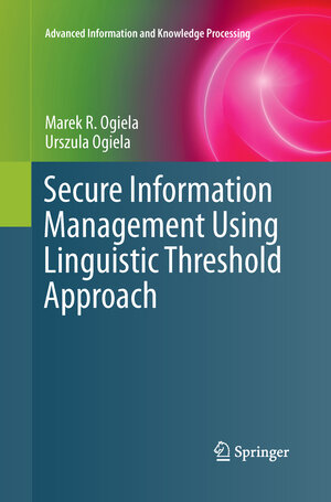 Buchcover Secure Information Management Using Linguistic Threshold Approach | Marek R. Ogiela | EAN 9781447160403 | ISBN 1-4471-6040-1 | ISBN 978-1-4471-6040-3